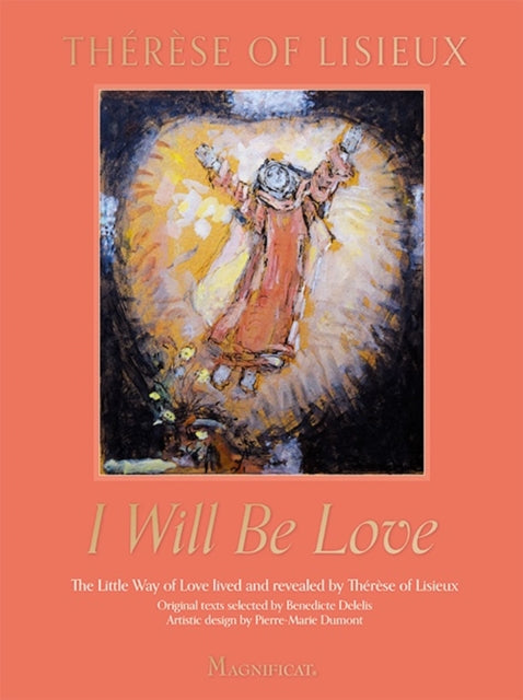 I Will Be Love: The Little Way of Love Lived and