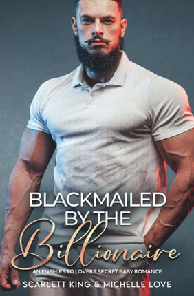 Blackmailed by the Billionaire: An Enemies to Lovers Secret Baby Romance