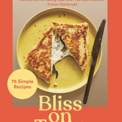 Bliss on Toast: 75 Simple Recipes