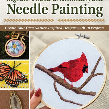 Beginner’s Guide to Embroidery and Needle Painting: Create Your Own Nature-Inspired Designs