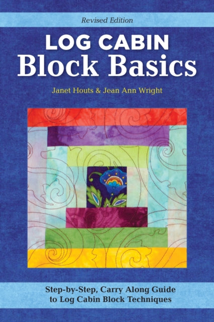 Log Cabin Block Basics Revised Edition