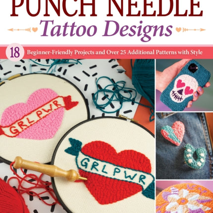 Punch Needle Tattoo Designs: 18 Beginner-Friendly Projects and Over 25 Additional Patterns with Style