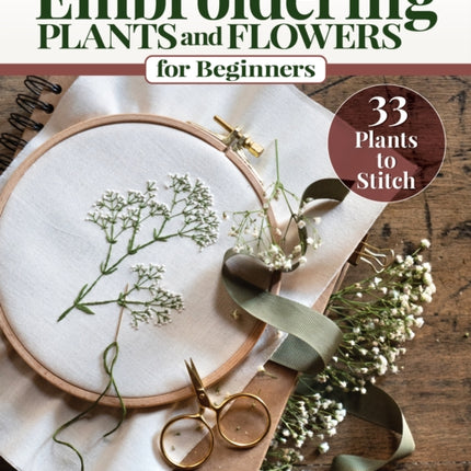 Embroidering Plants and Flowers for Beginners: 33 Plants to Stitch