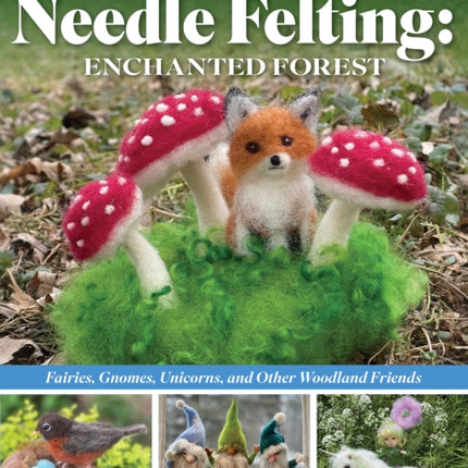 Complete Starter Guide to Needle Felting Enchanted Forest