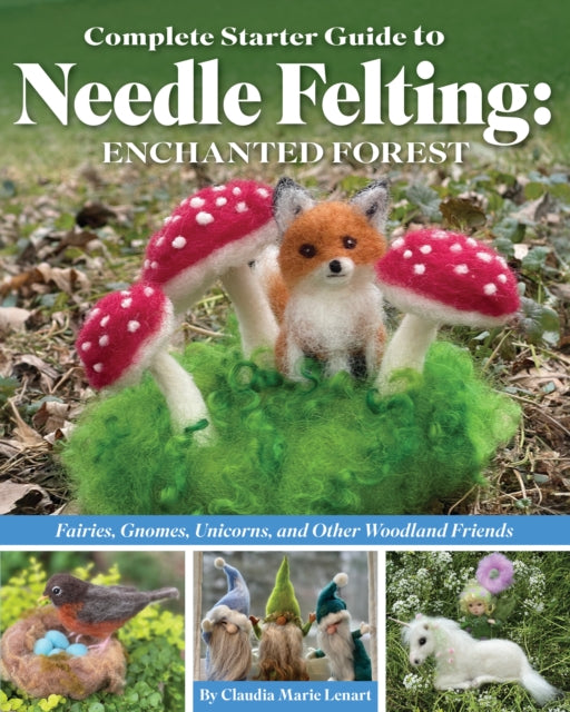 Complete Starter Guide to Needle Felting Enchanted Forest