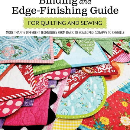 Ultimate Binding and Edge-Finishing Guide for Quilting and Sewing: More than 16 Different Techniques