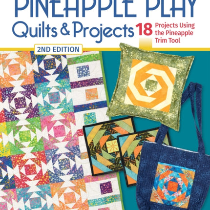 Pineapple Play Quilts  Projects 2nd Edition