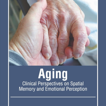 Aging: Clinical Perspectives on Spatial Memory and Emotional Perception