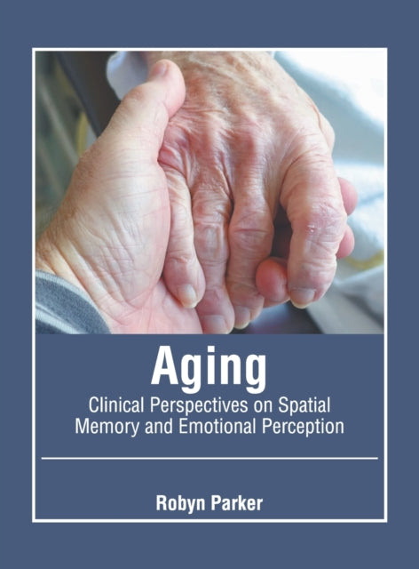 Aging: Clinical Perspectives on Spatial Memory and Emotional Perception