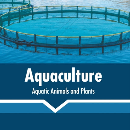 Aquaculture: Aquatic Animals and Plants