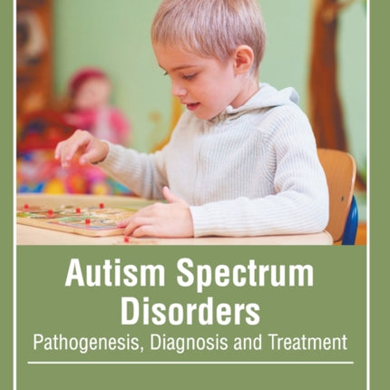 Autism Spectrum Disorders: Pathogenesis, Diagnosis and Treatment