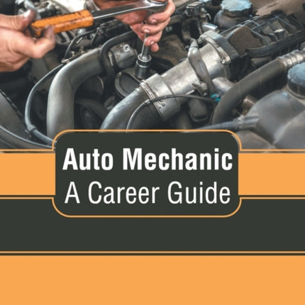 Auto Mechanic: A Career Guide