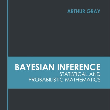 Bayesian Inference: Statistical and Probabilistic Mathematics