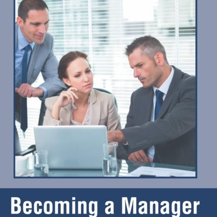 Becoming a Manager: The Complete Guide