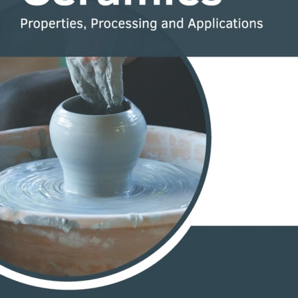 Ceramics: Properties, Processing and Applications