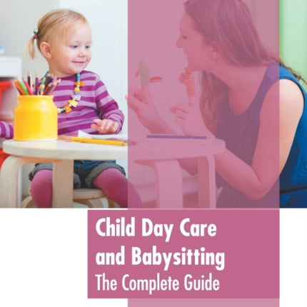 Child Day Care and Babysitting: The Complete Guide