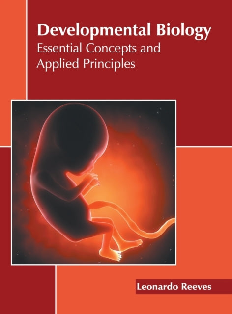 Developmental Biology: Essential Concepts and Applied Principles