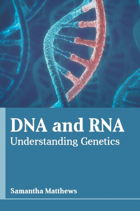 DNA and Rna: Understanding Genetics