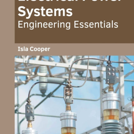 Electrical Power Systems: Engineering Essentials