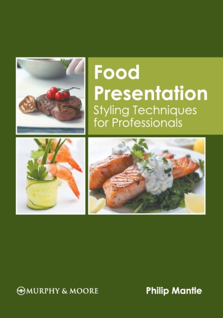 Food Presentation: Styling Techniques for Professionals