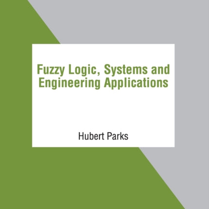 Fuzzy Logic, Systems and Engineering Applications