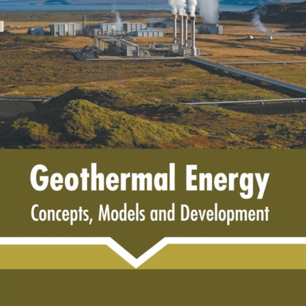 Geothermal Energy: Concepts, Models and