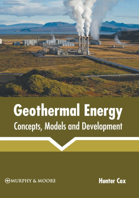 Geothermal Energy: Concepts, Models and