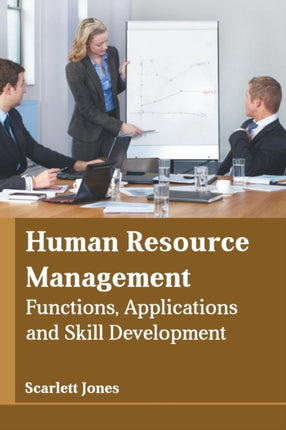 Human Resource Management: Functions, Applications and Skill Development