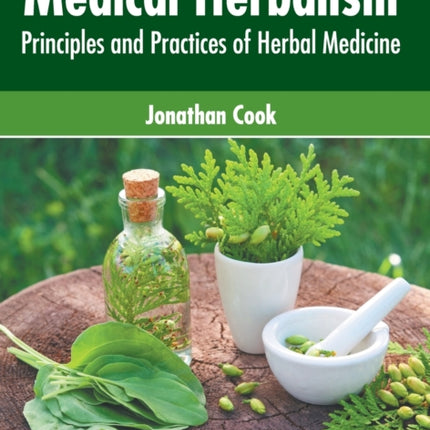 Medical Herbalism: Principles and Practices of Herbal Medicine