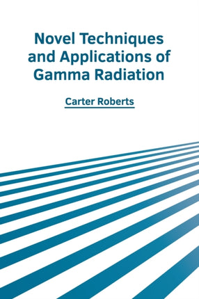 Novel Techniques and Applications of Gamma Radiation