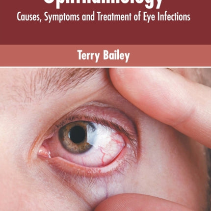 Ophthalmology: Causes, Symptoms and Treatment of Eye Infections