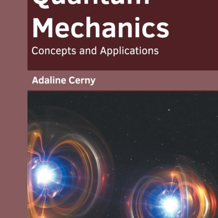 Quantum Mechanics: Concepts and Applications