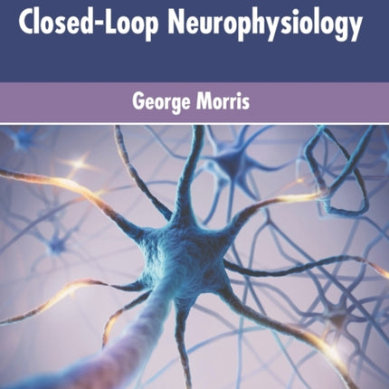 Recent Advances in Closed-Loop Neurophysiology