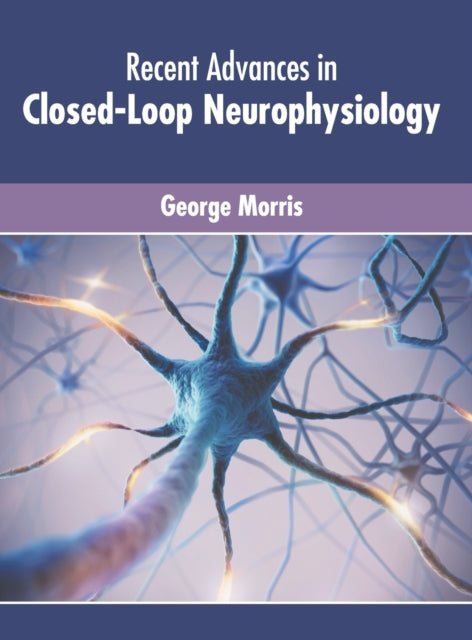 Recent Advances in Closed-Loop Neurophysiology