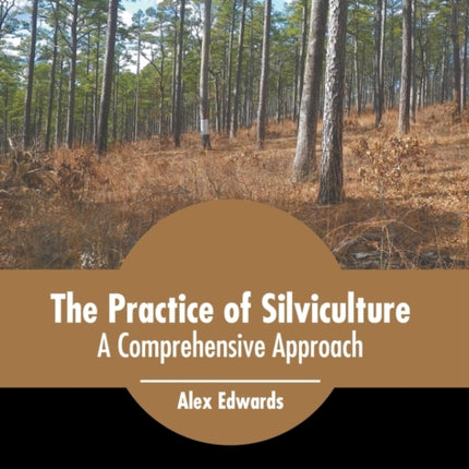 The Practice of Silviculture: A Comprehensive Approach