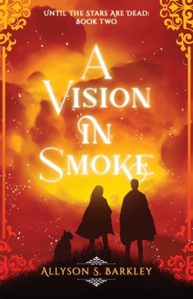 A Vision in Smoke: Book 2 of the Until the Stars Are Dead Series