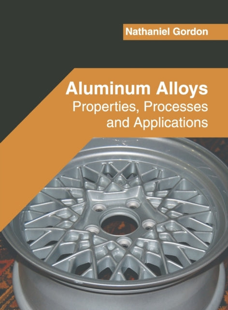 Aluminum Alloys: Properties, Processes and Applications