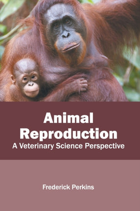 Animal Reproduction: A Veterinary Science