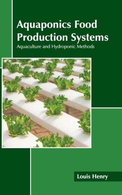 Aquaponics Food Production Systems: Aquaculture and Hydroponic Methods