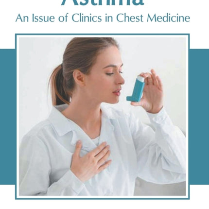 Asthma: An Issue of Clinics in Chest Medicine