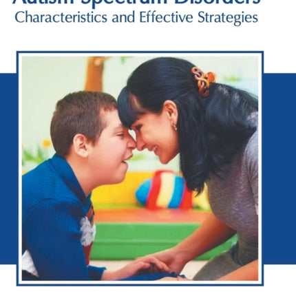 Autism Spectrum Disorders: Characteristics and Effective Strategies