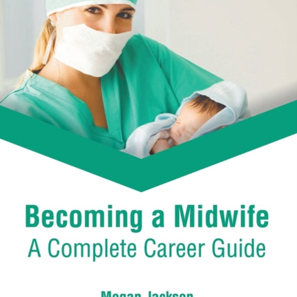 Becoming a Midwife: A Complete Career Guide