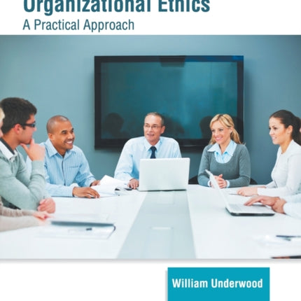 Business and Organizational Ethics: A Practical Approach