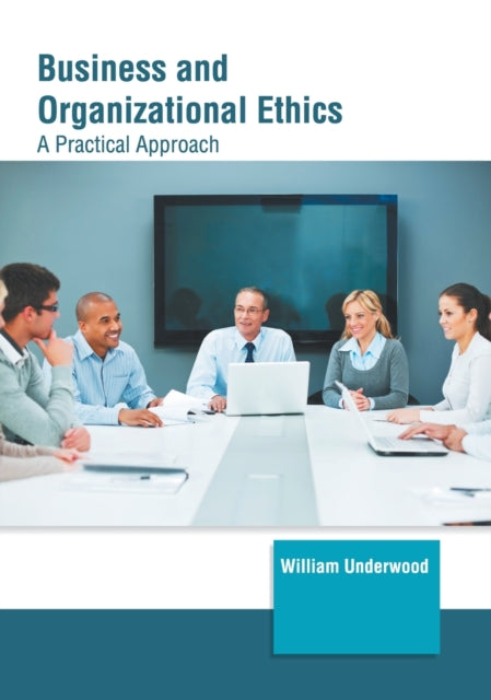 Business and Organizational Ethics: A Practical Approach