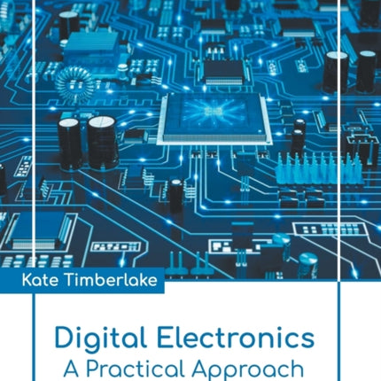 Digital Electronics: A Practical Approach