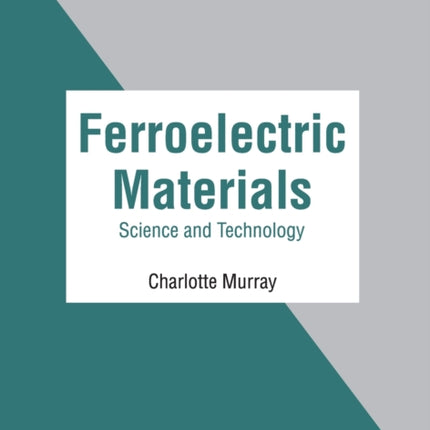 Ferroelectric Materials: Science and Technology