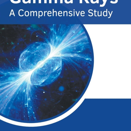 Gamma Rays: A Comprehensive Study