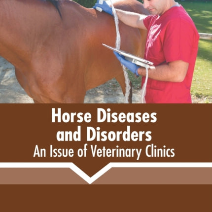 Horse Diseases and Disorders: An Issue of