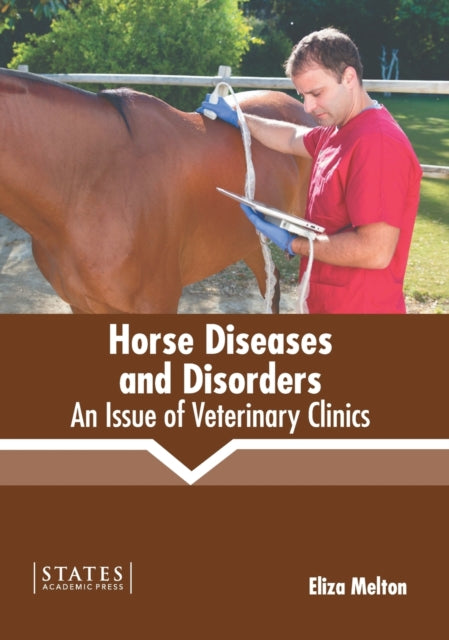 Horse Diseases and Disorders: An Issue of Veterinary Clinics