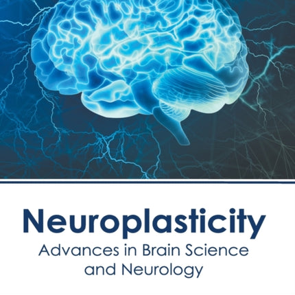 Neuroplasticity: Advances in Brain Science and Neurology